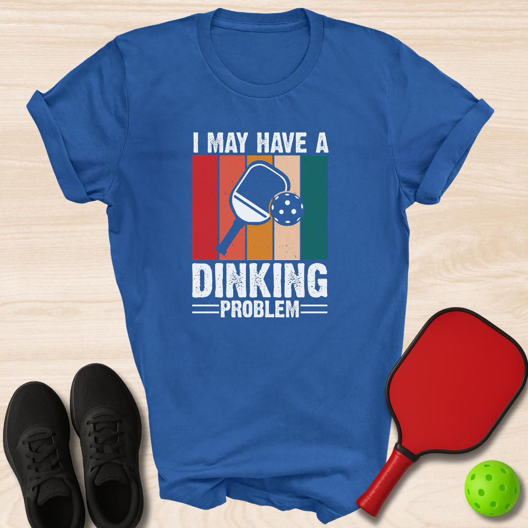 I May Have A Dinking Problem