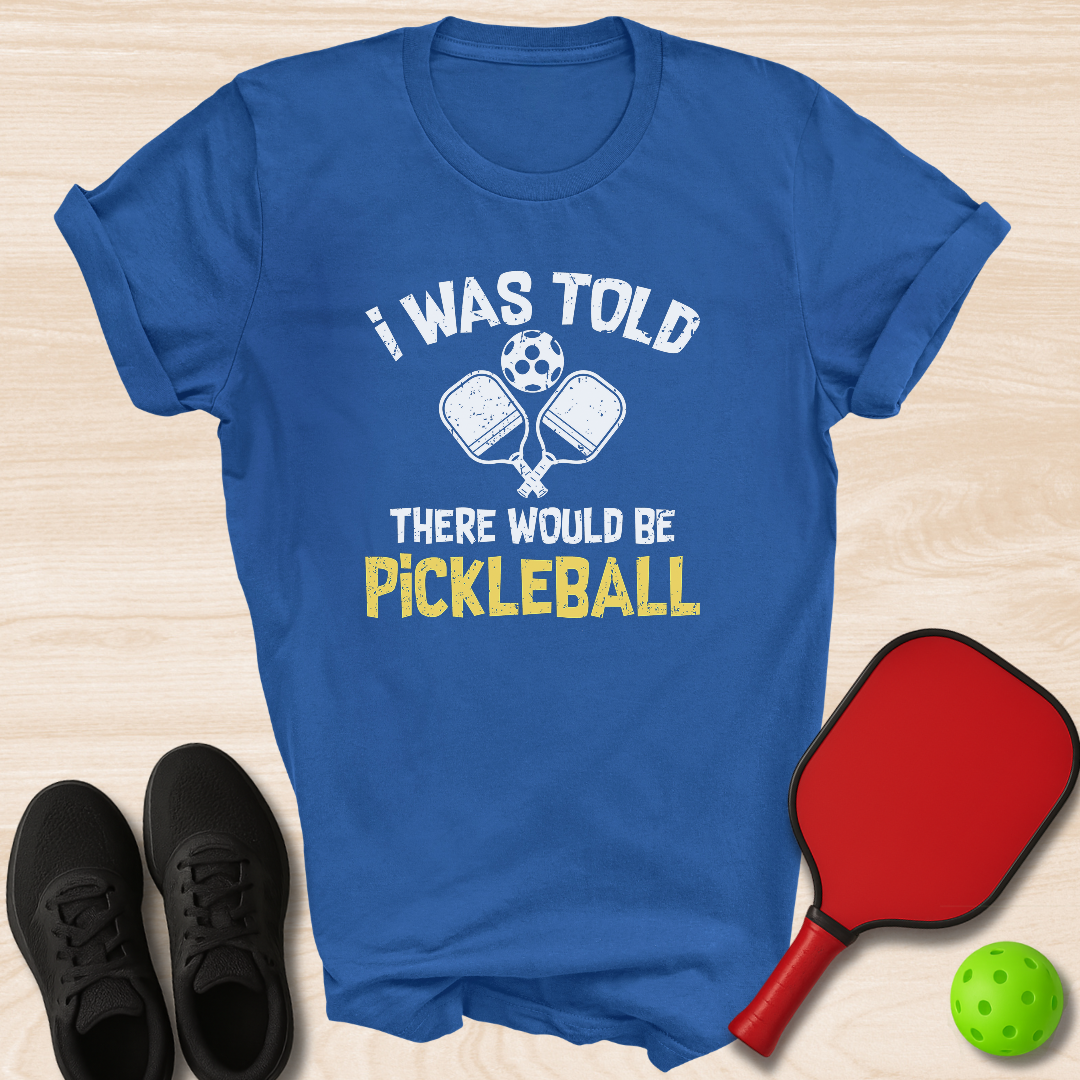 I Was Told There Would Be Pickleball