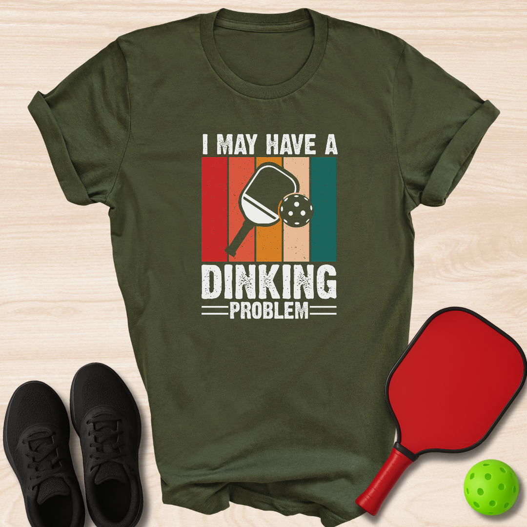 I May Have A Dinking Problem