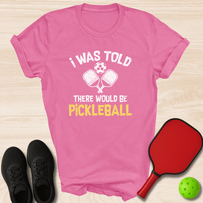 I Was Told There Would Be Pickleball