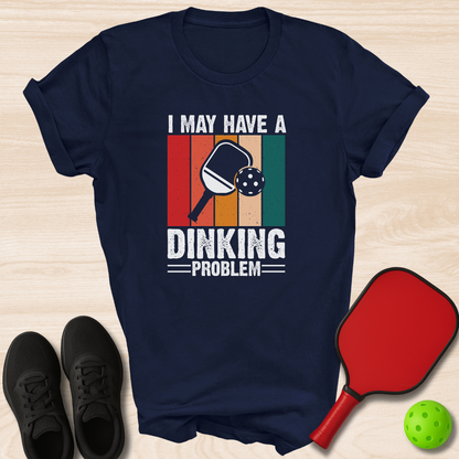 I May Have A Dinking Problem